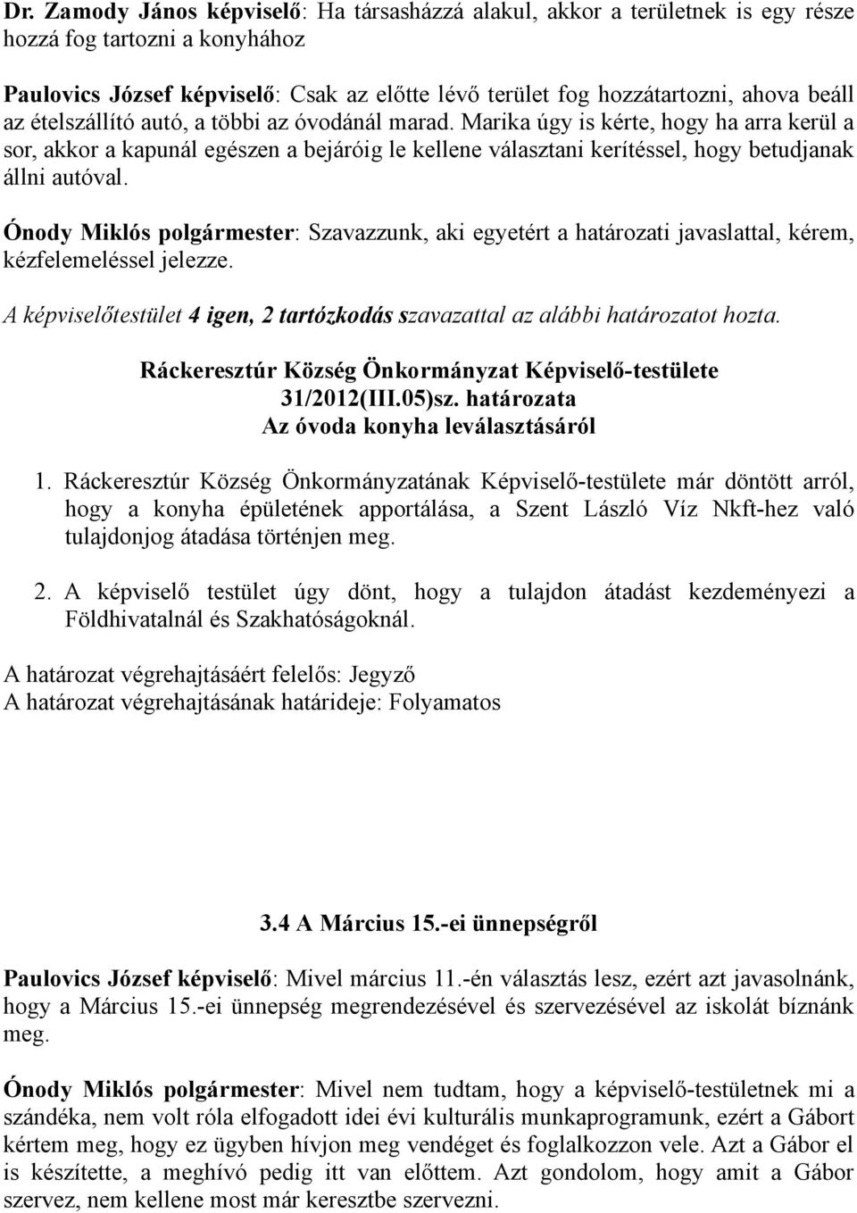 Marika úgy is kérte, hogy ha arra kerül a sor, akkor a kapunál egészen a bejáróig le kellene választani kerítéssel, hogy betudjanak állni autóval.