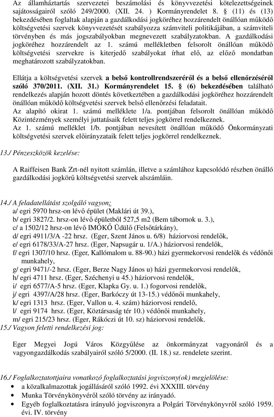 és más jogszabályokban megnevezett szabályzatokban. A gazdálkodási jogköréhez hozzárendelt az 1.