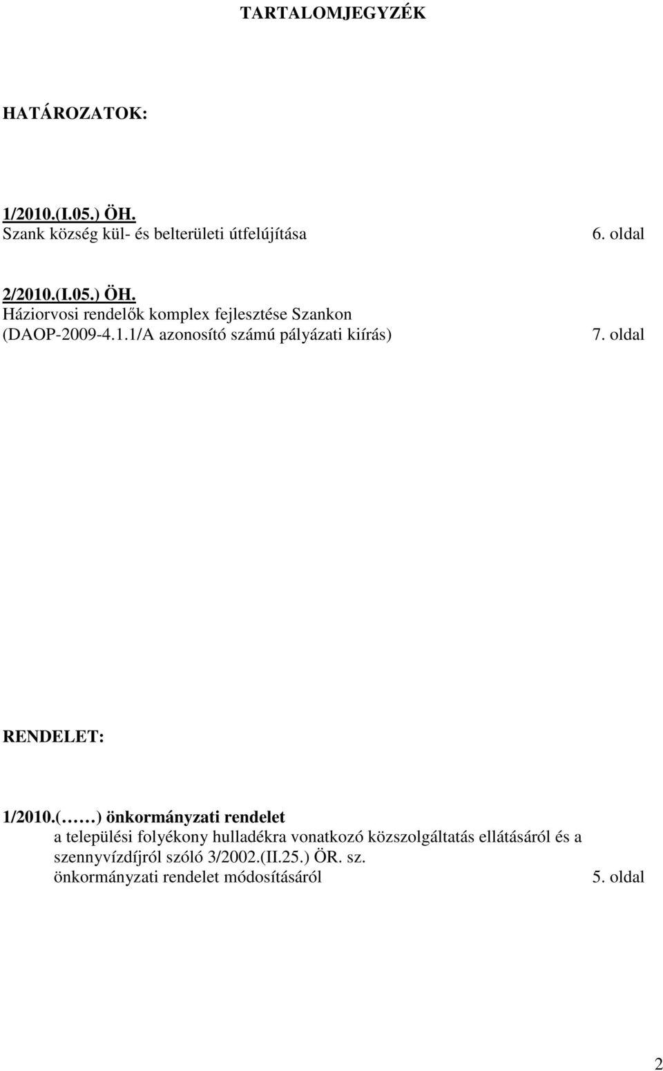 1/A azonosító számú pályázati kiírás) 7. oldal RENDELET: 1/2010.