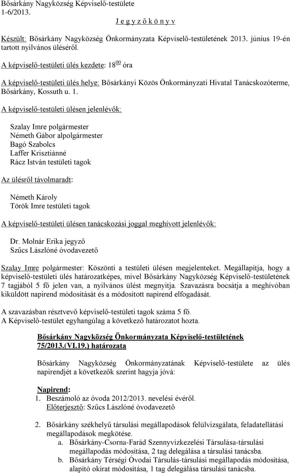 00 óra A képviselő-testületi ülés helye: Bősárkányi Közös Önkormányzati Hivatal Tanácskozóterme, Bősárkány, Kossuth u. 1.