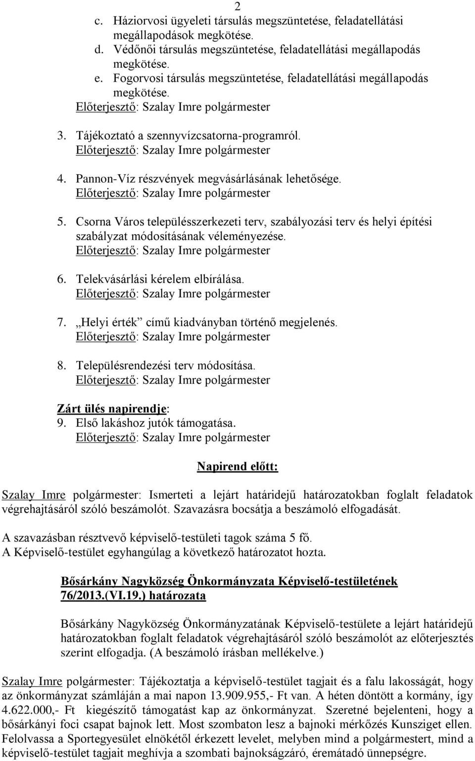 Csorna Város településszerkezeti terv, szabályozási terv és helyi építési szabályzat módosításának véleményezése. 6. Telekvásárlási kérelem elbírálása. 7.