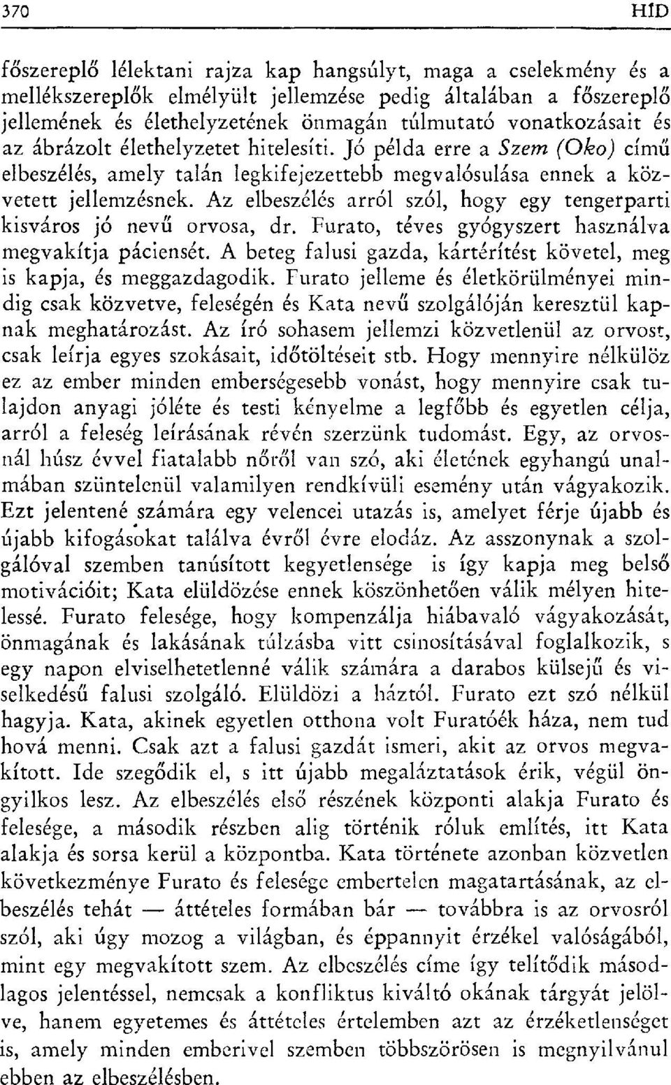 Az elbeszélés arról szól, hogy egy tengerparti kisváros jó nev ű orvosa, dr. Furato, téves gyógyszert használva megvakítja páciensét.