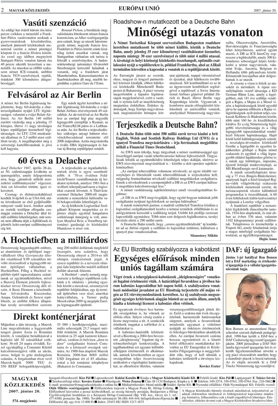 Az ezzel egy idõben megnyitott Stuttgart Párizs vonalon három óra 40 percre sikerült leszorítani a menetidõt.