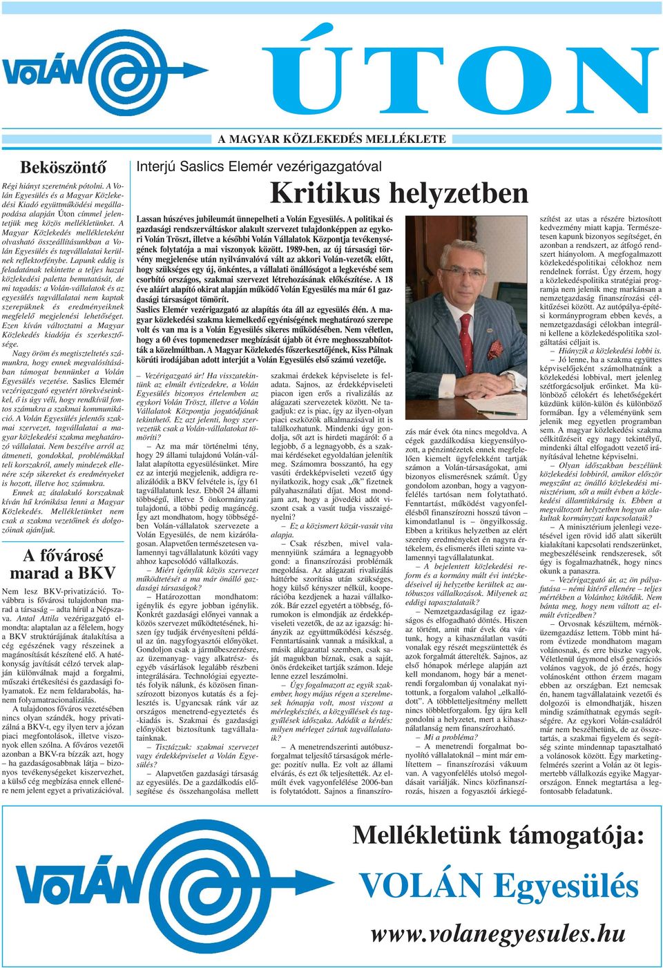 A Magyar Közlekedés mellékleteként olvasható összeállításunkban a Volán Egyesülés és tagvállalatai kerülnek reflektorfénybe.
