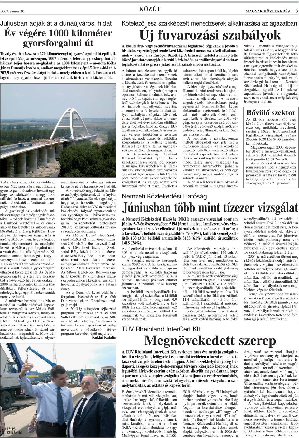A 307,9 méteres fesztávolságú hidat amely ebben a kialakításban a világon a legnagyobb lesz júliusban vehetik birtokba a közlekedõk.
