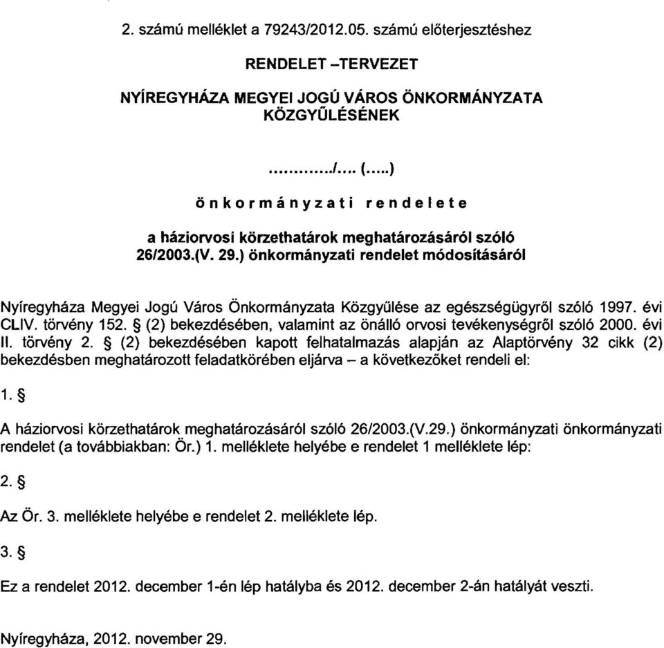 ) önkormányzati rendelet módosításáról Nyíregyháza Megyei Jogú Város Önkormányzata Kőzgyűlése az egészségügyről szóló 1997. évi CLlV. törvény 152.