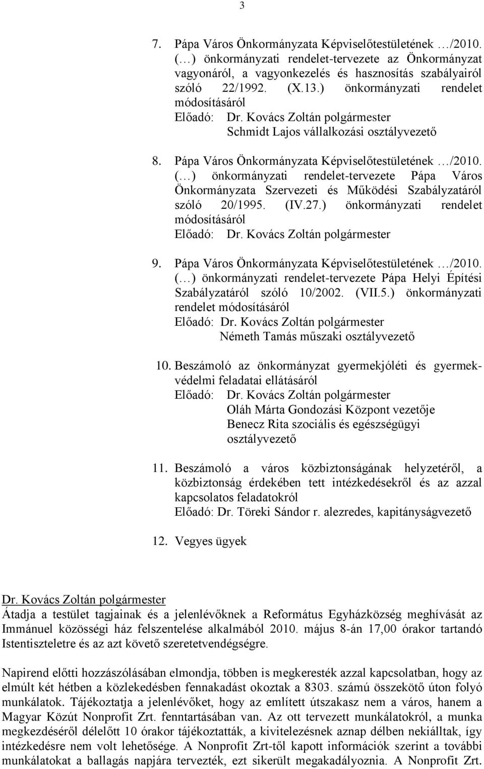 ( ) önkormányzati rendelet-tervezete Pápa Város Önkormányzata Szervezeti és Működési Szabályzatáról szóló 20/1995. (IV.27.) önkormányzati rendelet módosításáról Előadó: 9.