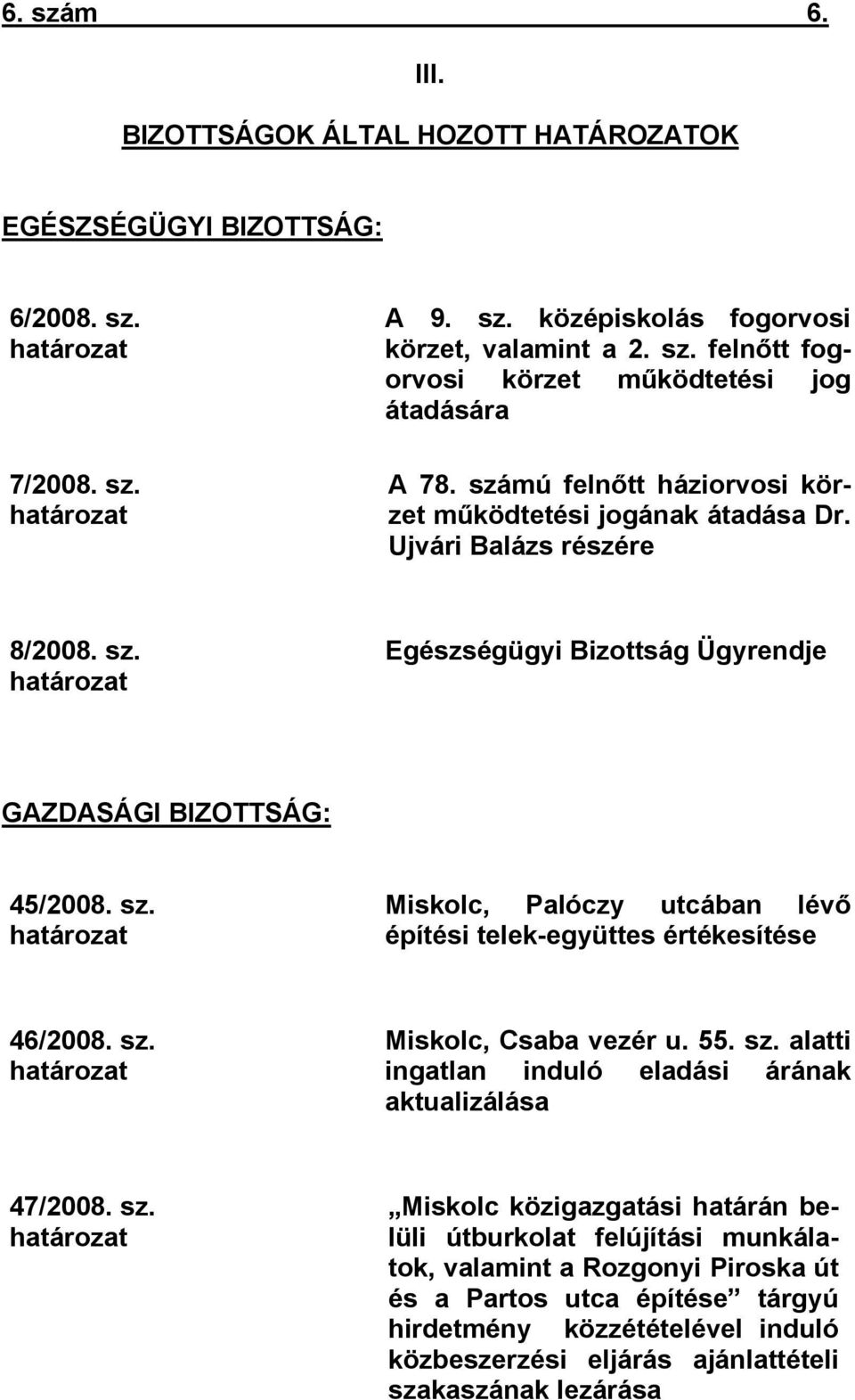 sz. határozat Miskolc, Csaba vezér u. 55. sz.