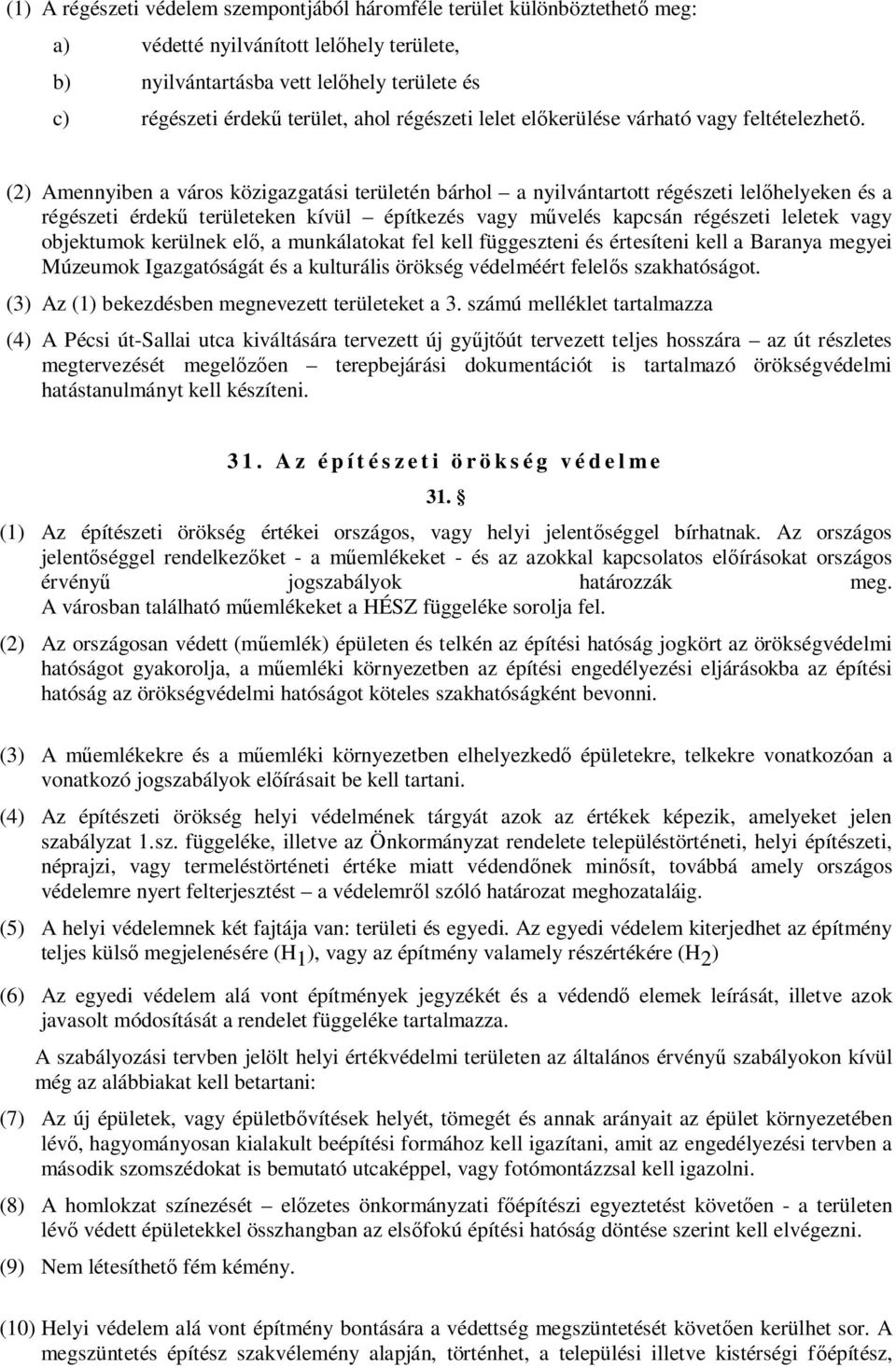 (2) Amennyiben a város közigazgatási területén bárhol a nyilvántartott régészeti lelőhelyeken és a régészeti érdekű területeken kívül építkezés vagy művelés kapcsán régészeti leletek vagy objektumok