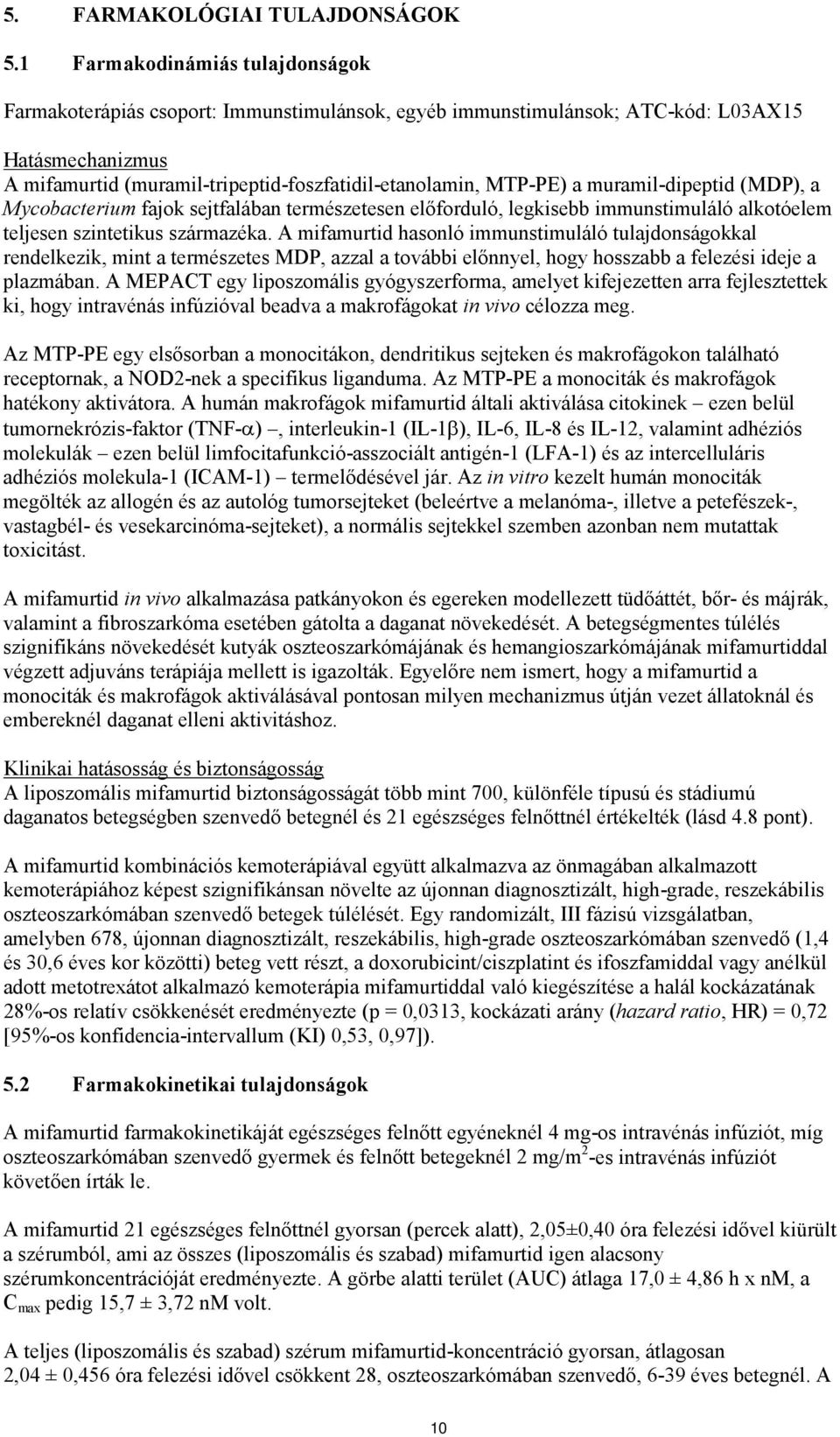 muramil-dipeptid (MDP), a Mycobacterium fajok sejtfalában természetesen előforduló, legkisebb immunstimuláló alkotóelem teljesen szintetikus származéka.
