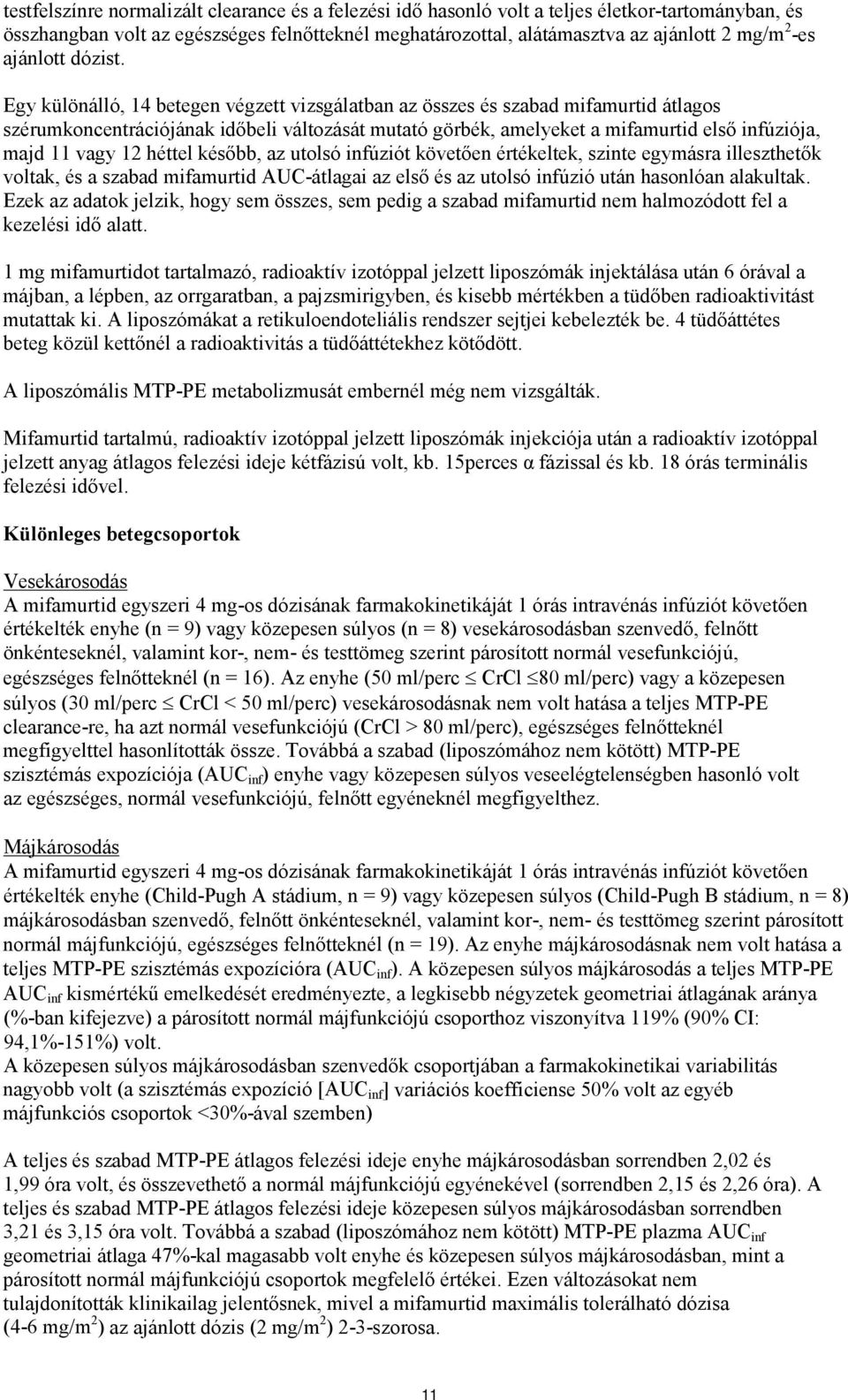 Egy különálló, 14 betegen végzett vizsgálatban az összes és szabad mifamurtid átlagos szérumkoncentrációjának időbeli változását mutató görbék, amelyeket a mifamurtid első infúziója, majd 11 vagy 12