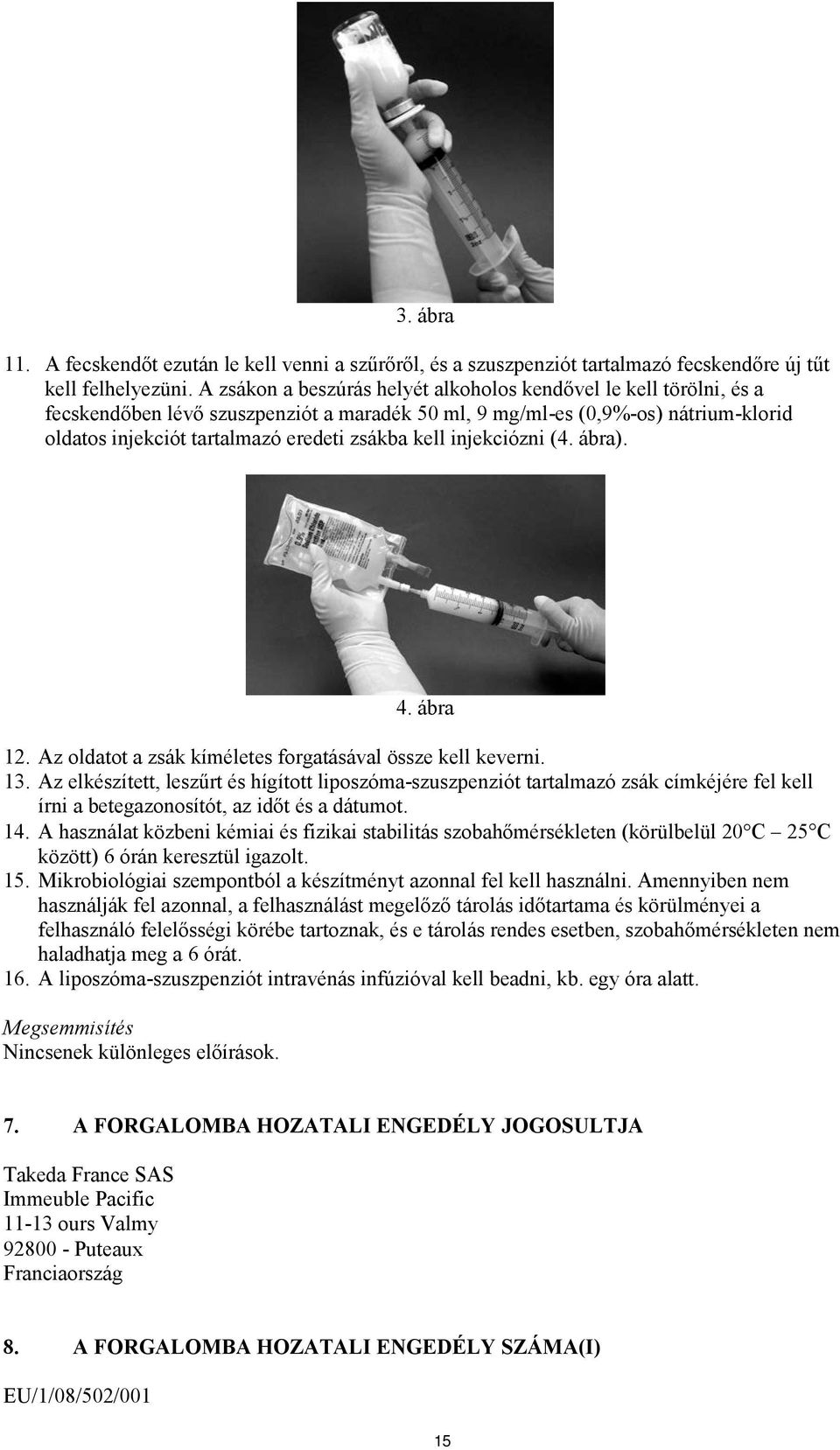 kell injekciózni (4. ábra). 4. ábra 12. Az oldatot a zsák kíméletes forgatásával össze kell keverni. 13.