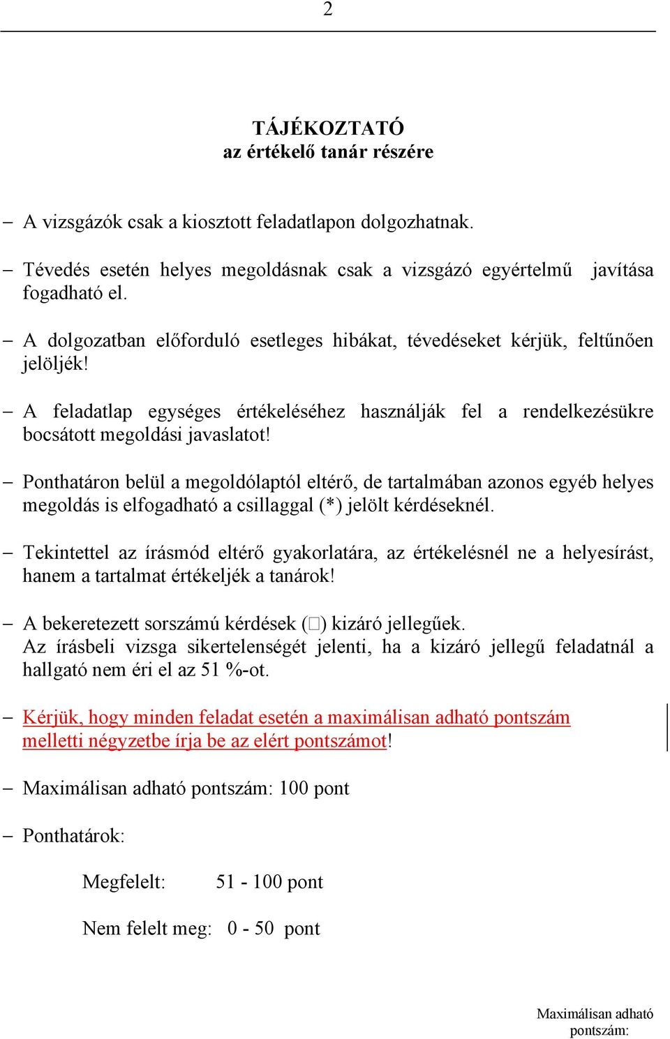 Ponthatáron belül a megoldólaptól eltérő, de tartalmában azonos egyéb helyes megoldás is elfogadható a csillaggal (*) jelölt kérdéseknél.