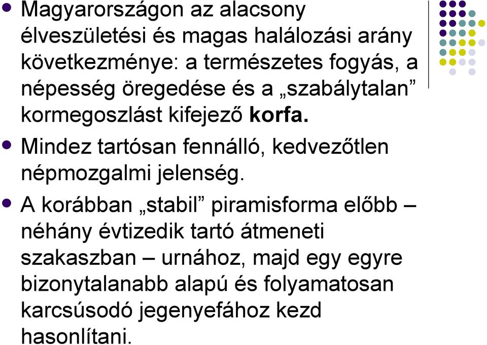 Mindez tartósan fennálló, kedvezőtlen népmozgalmi jelenség.