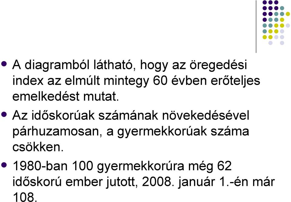 Az időskorúak számának növekedésével párhuzamosan, a gyermekkorúak