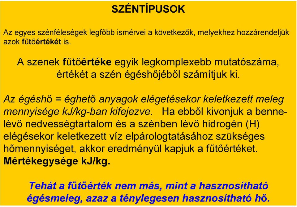 Az égéshő = éghető anyagok elégetésekor keletkezett meleg mennyisége kj/kg-ban kifejezve.