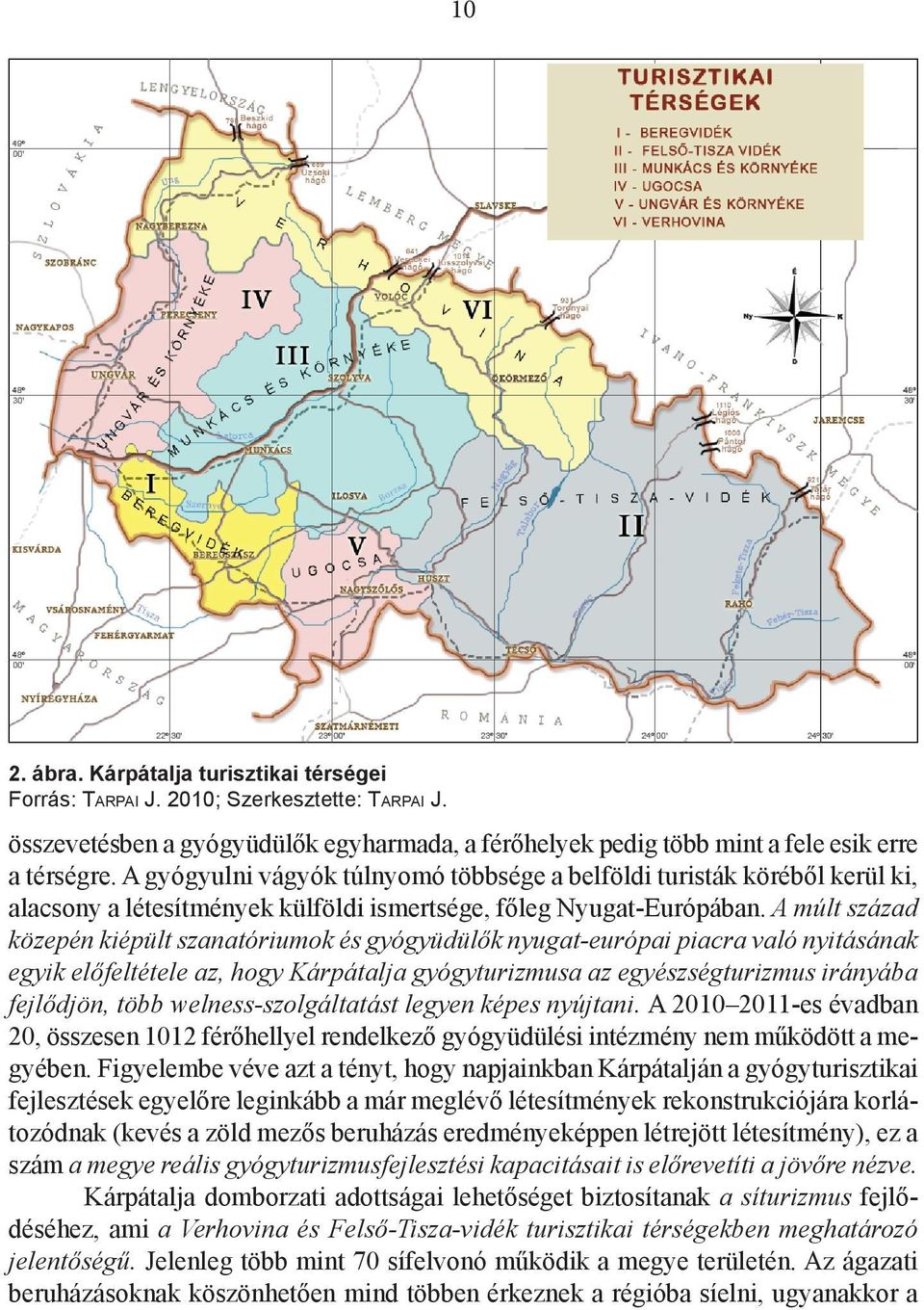 A múlt század közepén kiépült szanatóriumok és gyógyüdülők nyugat-európai piacra való nyitásának egyik előfeltétele az, hogy Kárpátalja gyógyturizmusa az egyészségturizmus irányába fejlődjön, több