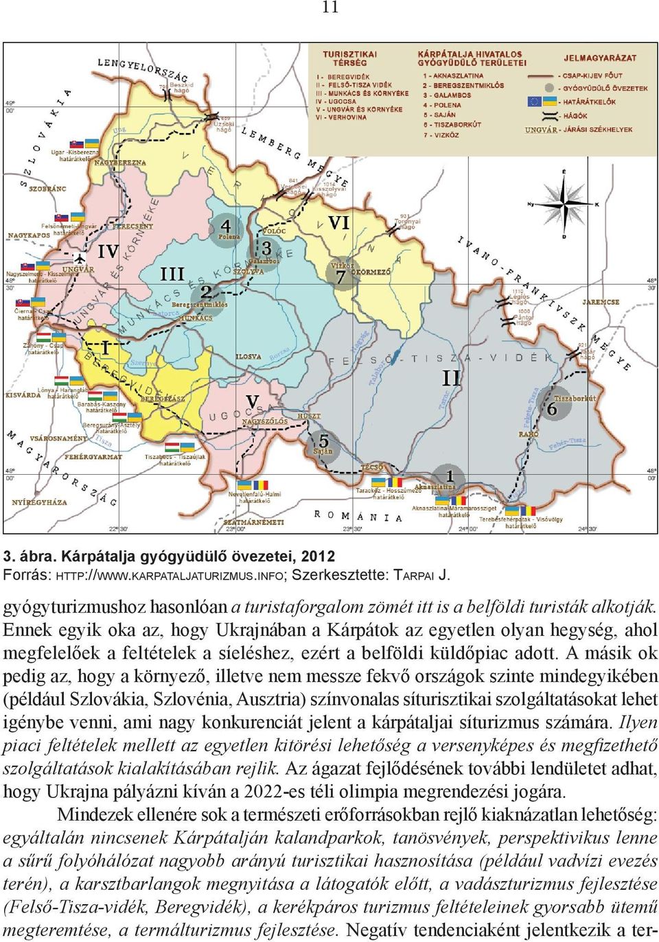 Ennek egyik oka az, hogy Ukrajnában a Kárpátok az egyetlen olyan hegység, ahol megfelelőek a feltételek a síeléshez, ezért a belföldi küldőpiac adott.