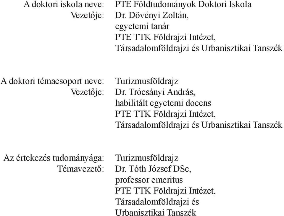 neve: Vezetője: Turizmusföldrajz Dr.