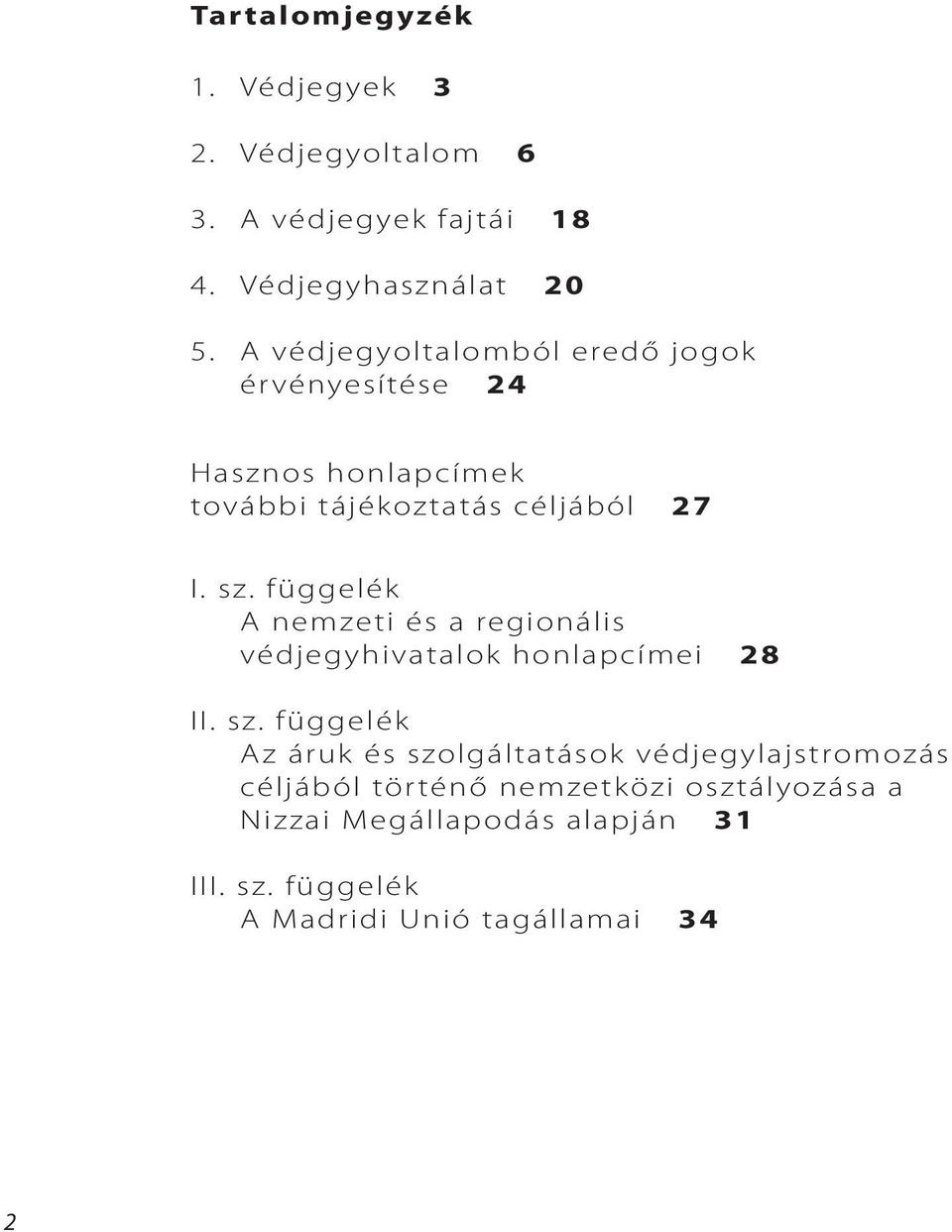 függelék A nemzeti és a regionális védjegyhivatalok honlapcímei 28 II. sz.