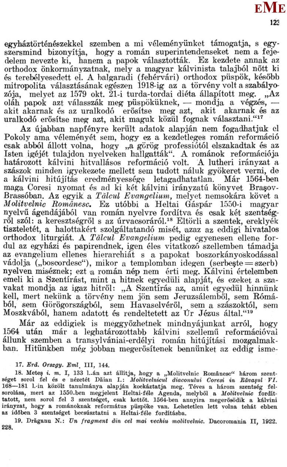 A balgaradi (fehérvári) orthodox püspök, később mitropolita választásának egészen 1918-ig az a törvény volt a szabályozója, melyet az 1579 okt. 21-i turda-tordai diéta állapított meg.
