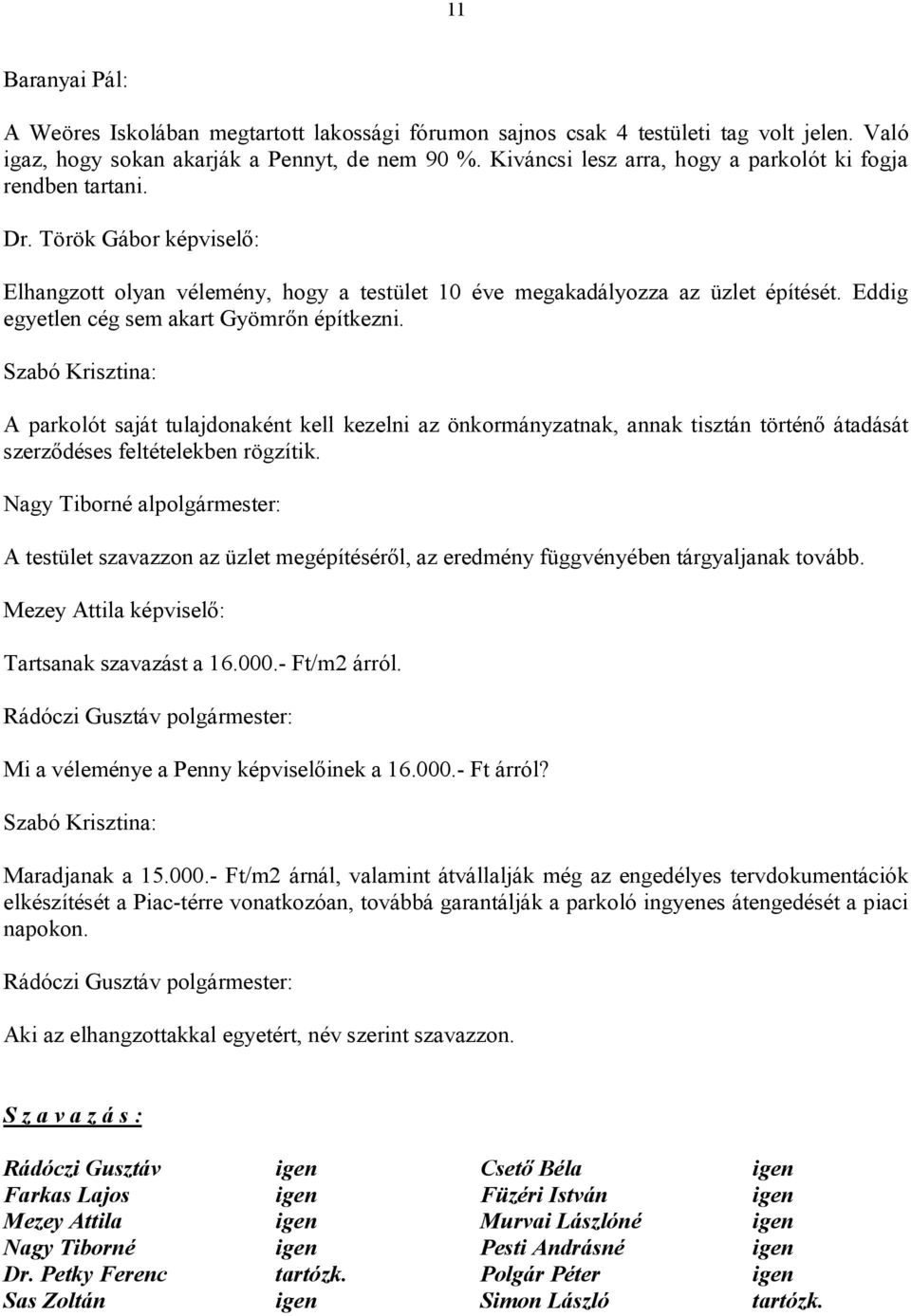 Eddig egyetlen cég sem akart Gyömrőn építkezni. Szabó Krisztina: A parkolót saját tulajdonaként kell kezelni az önkormányzatnak, annak tisztán történő átadását szerződéses feltételekben rögzítik.