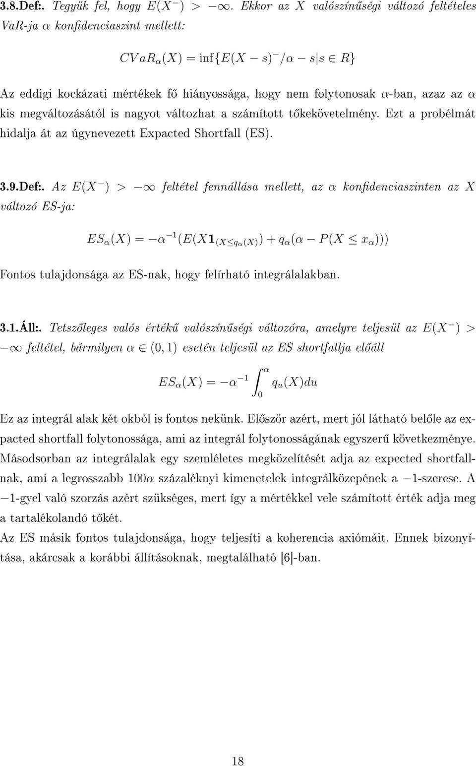 megváltozásától is nagyot változhat a számított t kekövetelmény. Ezt a probélmát hidalja át az úgynevezett Expacted Shortfall (ES). 3.9.Def:.