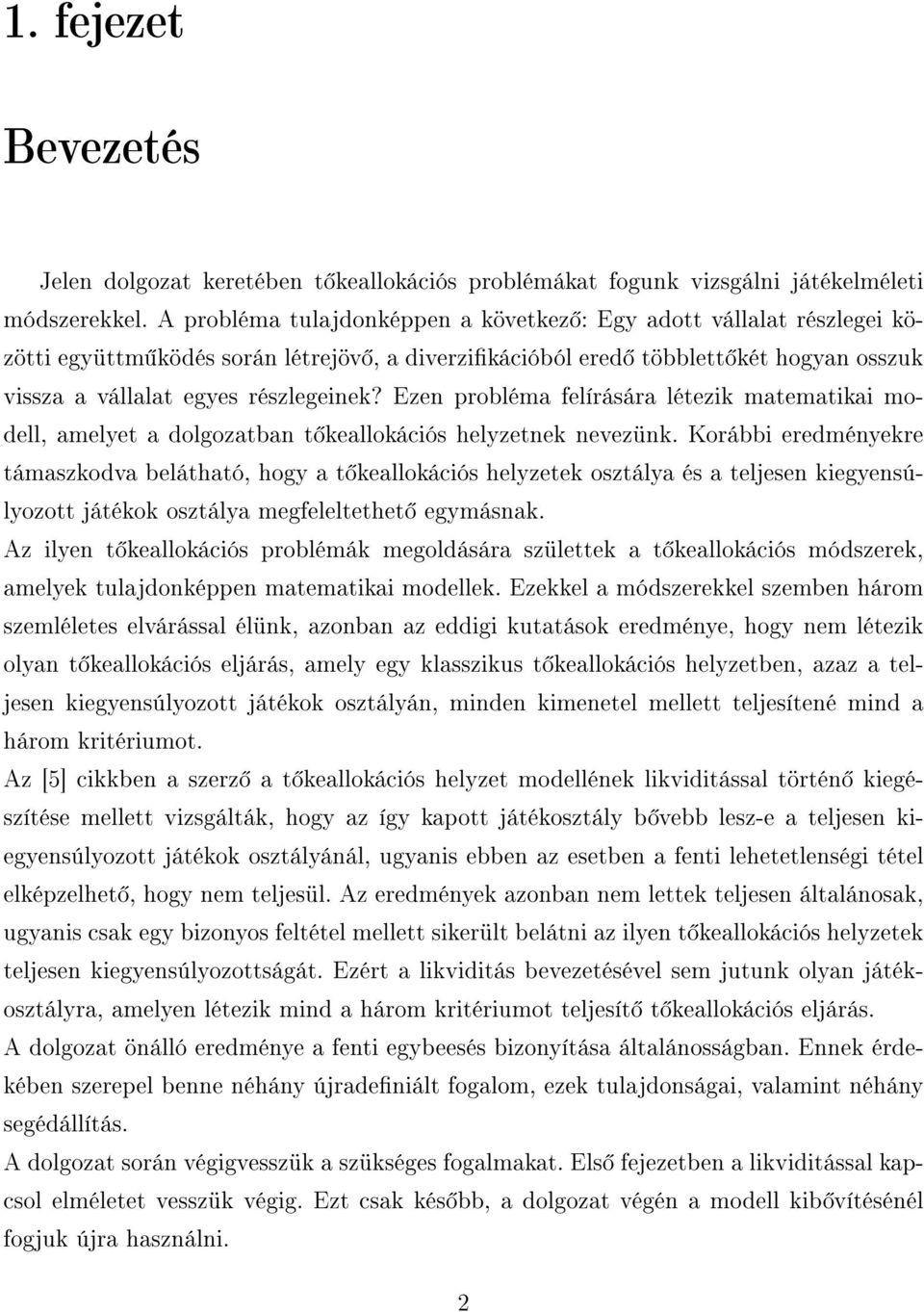 Ezen probléma felírására létezik matematikai modell, amelyet a dolgozatban t keallokációs helyzetnek nevezünk.