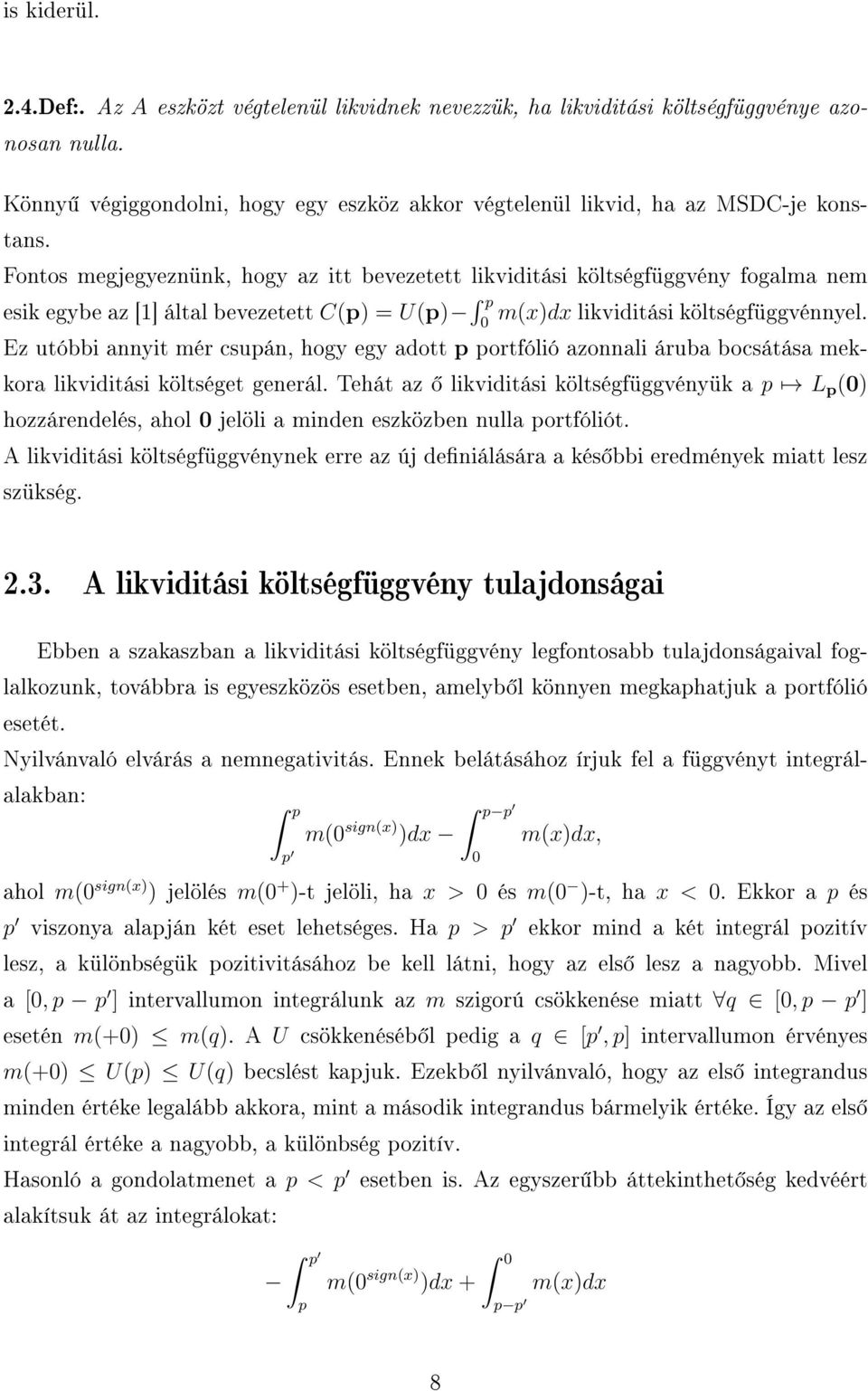 0 Ez utóbbi annyit mér csupán, hogy egy adott p portfólió azonnali áruba bocsátása mekkora likviditási költséget generál.