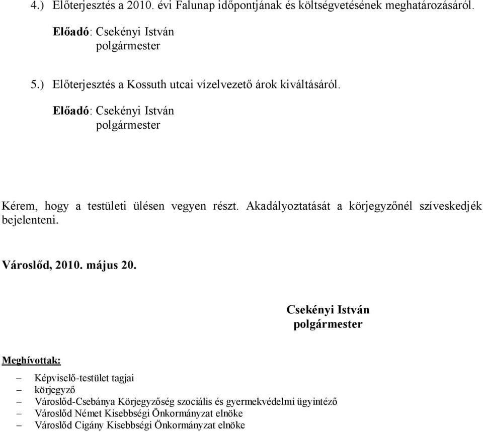 Akadályoztatását a körjegyzőnél szíveskedjék bejelenteni. Városlőd, 2010. május 20.