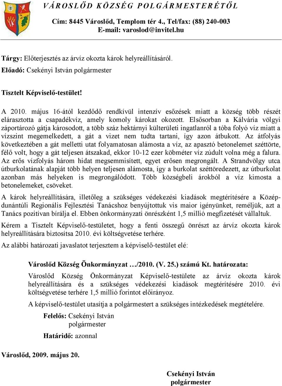 május 16-ától kezdődő rendkívül intenzív esőzések miatt a község több részét elárasztotta a csapadékvíz, amely komoly károkat okozott.