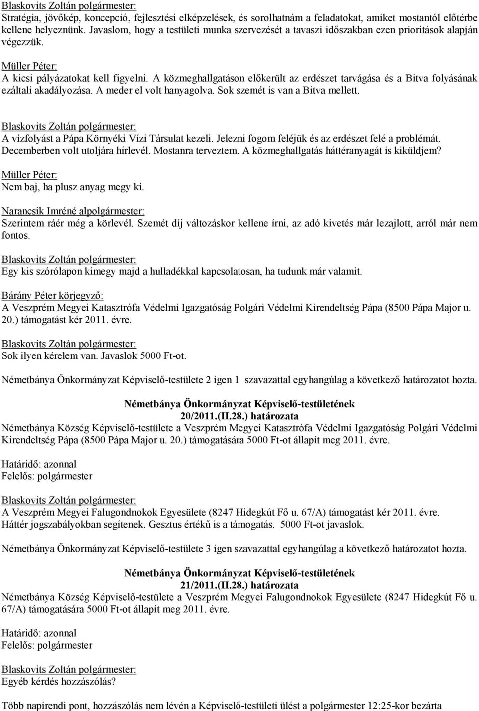 A közmeghallgatáson előkerült az erdészet tarvágása és a Bitva folyásának ezáltali akadályozása. A meder el volt hanyagolva. Sok szemét is van a Bitva mellett.