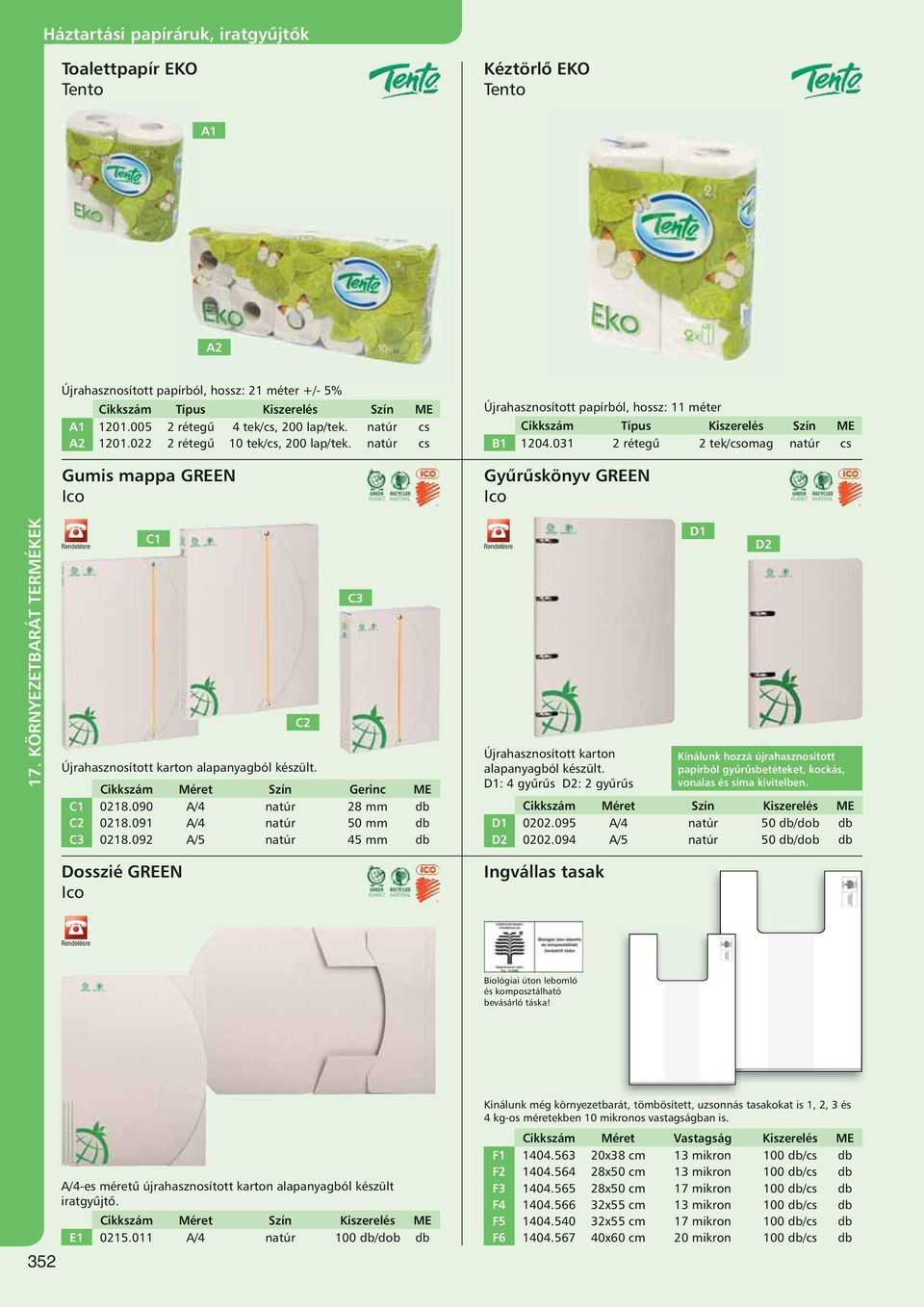 031 2 rétegű 2 tek/csomag natúr cs Gumis mappa GREEN C1 Újrahasznosított karton alapanyagból készült. Cikkszám Méret Szín Gerinc ME C1 0218.090 A/4 natúr 28 mm db C2 0218.