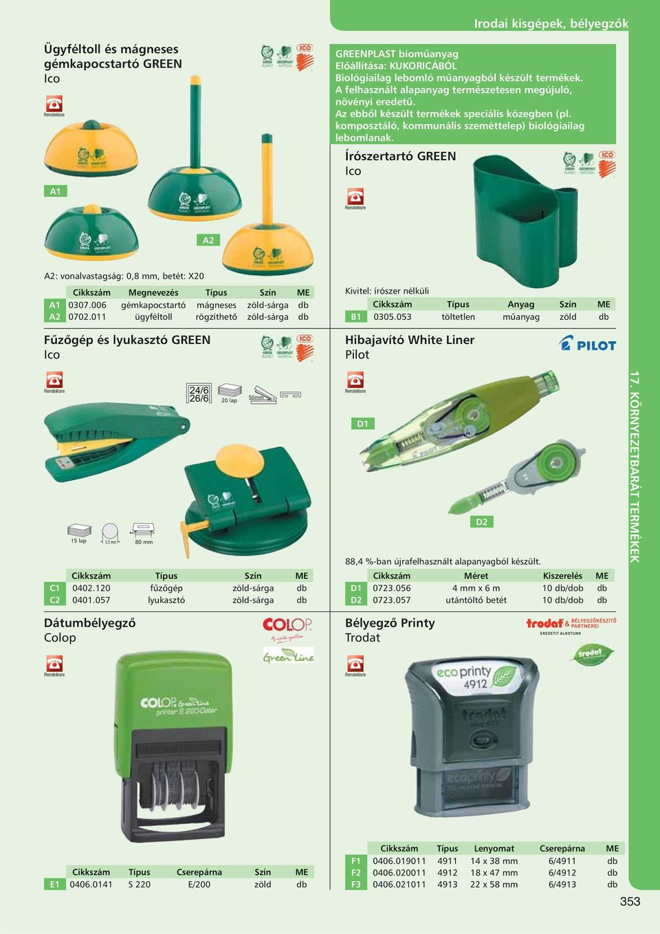 Írószertartó GREEN A2 A2: vonalvastagság: 0,8 mm, betét: X20 Cikkszám Megnevezés Típus Szín ME A1 0307.006 gémkapocstartó mágneses zöld-sárga db A2 0702.