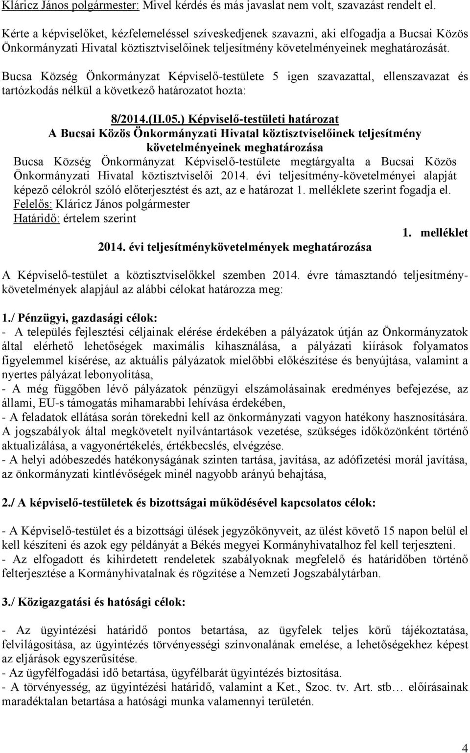 Bucsa Község Önkormányzat Képviselő-testülete 5 igen szavazattal, ellenszavazat és 8/2014.(II.05.