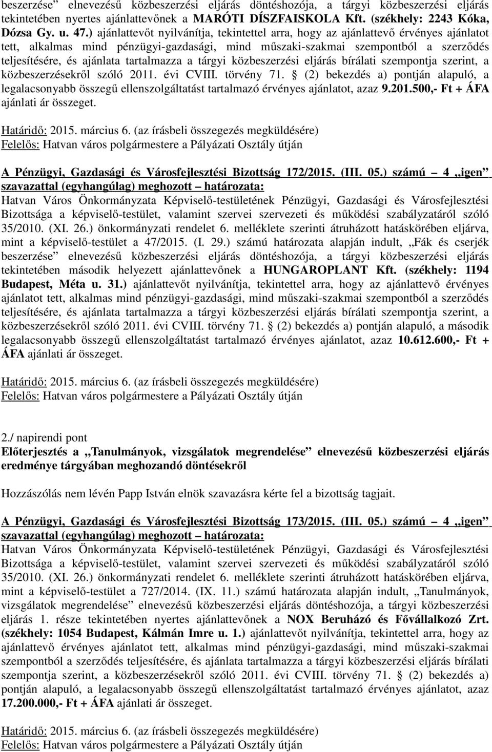 tartalmazza a tárgyi közbeszerzési eljárás bírálati szempontja szerint, a közbeszerzésekről szóló 2011. évi CVIII. törvény 71.