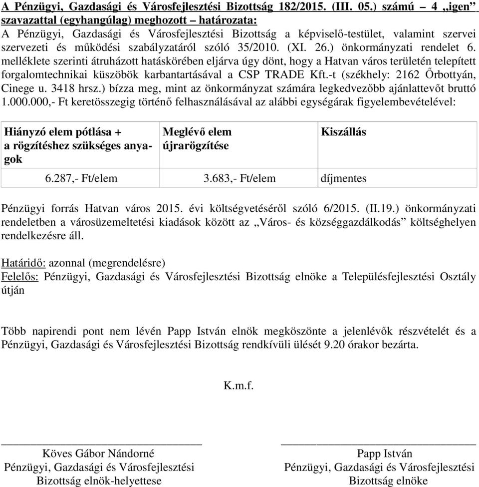 -t (székhely: 2162 Őrbottyán, Cinege u. 3418 hrsz.) bízza meg, mint az önkormányzat számára legkedvezőbb ajánlattevőt bruttó 1.000.