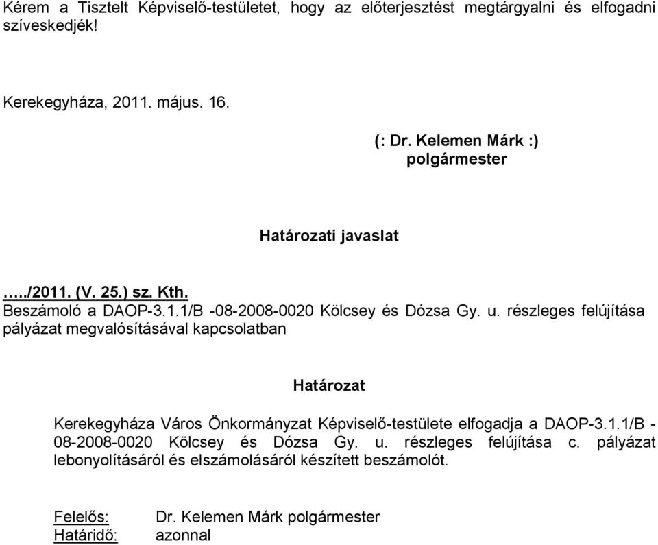 részleges felújítása pályázat megvalósításával kapcsolatban Határozat Kerekegyháza Város Önkormányzat Képviselő-testülete elfogadja a DAOP-3.1.