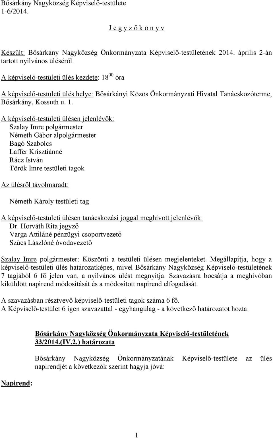 00 óra A képviselő-testületi ülés helye: Bősárkányi Közös Önkormányzati Hivatal Tanácskozóterme, Bősárkány, Kossuth u. 1.