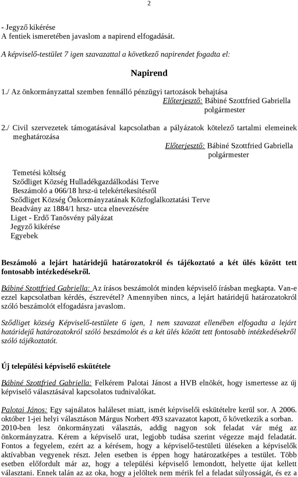 / Civil szervezetek támogatásával kapcsolatban a pályázatok kötelező tartalmi elemeinek meghatározása Előterjesztő: Bábiné Szottfried Gabriella polgármester Temetési költség Sződliget Község