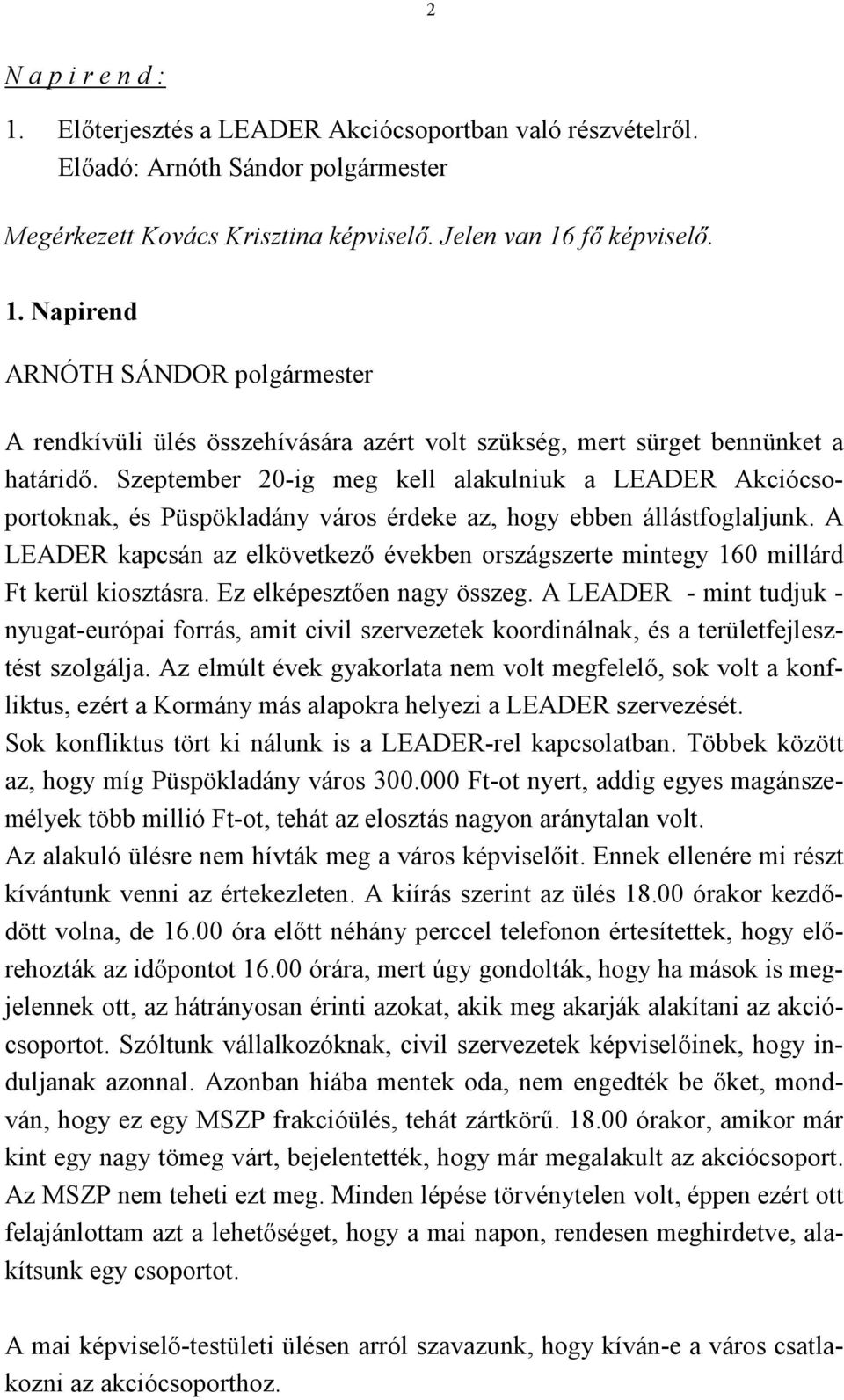 A LEADER kapcsán az elkövetkező években országszerte mintegy 160 millárd Ft kerül kiosztásra. Ez elképesztően nagy összeg.