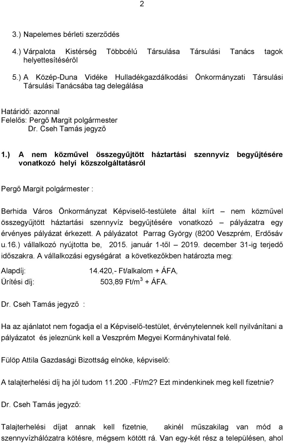 ) A nem közművel összegyűjtött háztartási szennyvíz begyűjtésére vonatkozó helyi közszolgáltatásról Pergő Margit polgármester : Berhida Város Önkormányzat Képviselő-testülete által kiírt nem közművel