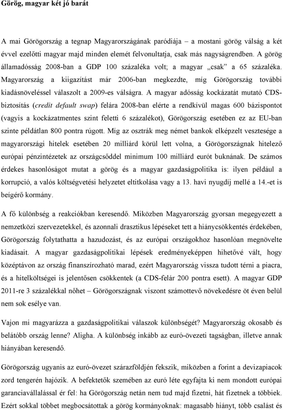 Magyarország a kiigazítást már 2006-ban megkezdte, míg Görögország további kiadásnöveléssel válaszolt a 2009-es válságra.