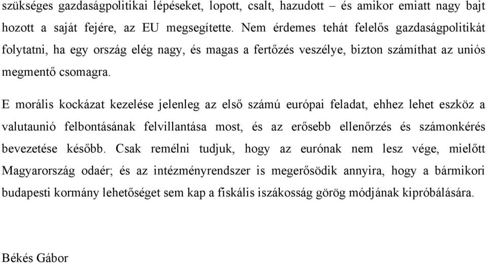 E morális kockázat kezelése jelenleg az első számú európai feladat, ehhez lehet eszköz a valutaunió felbontásának felvillantása most, és az erősebb ellenőrzés és számonkérés