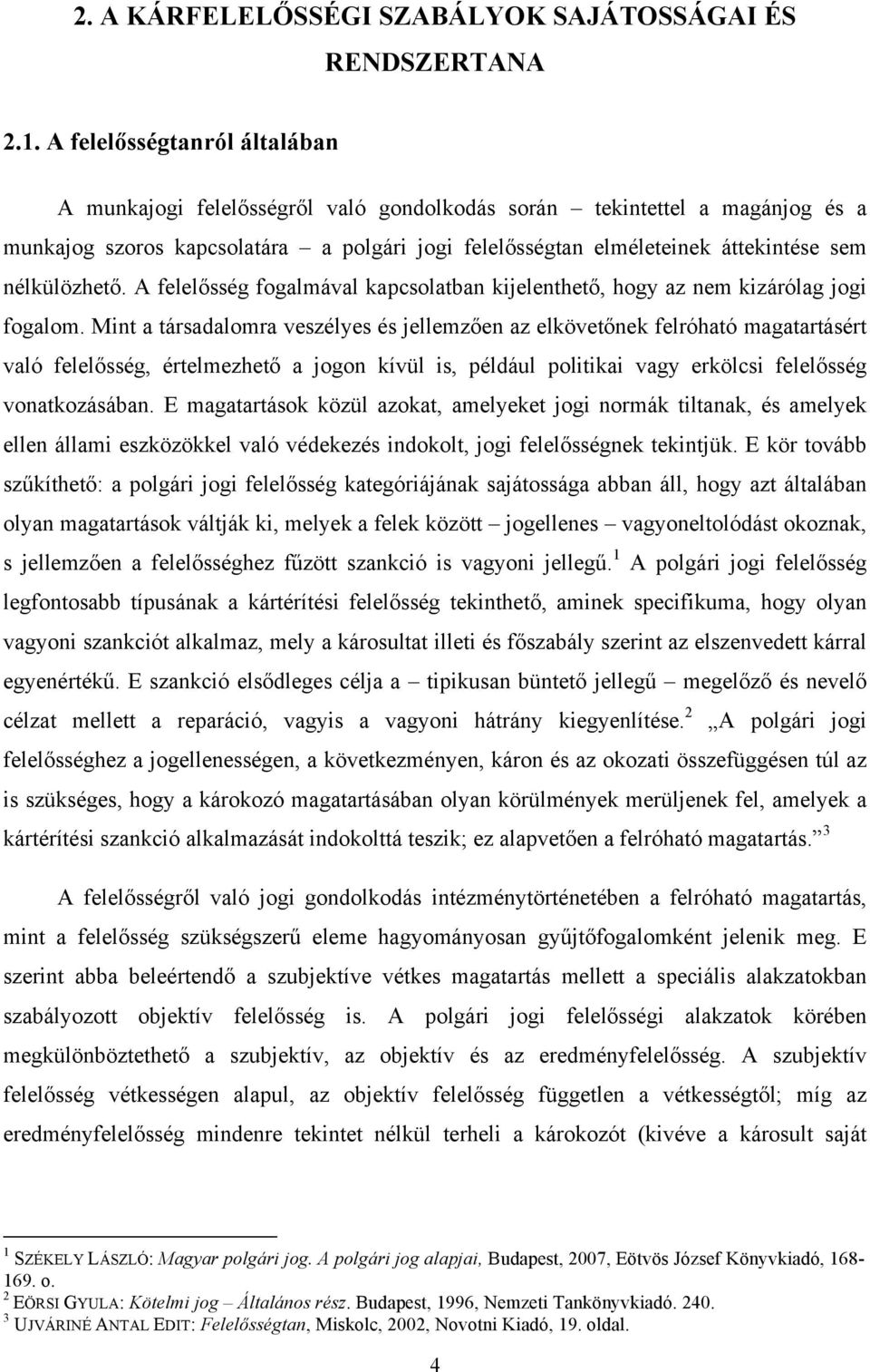 nélkülözhető. A felelősség fogalmával kapcsolatban kijelenthető, hogy az nem kizárólag jogi fogalom.