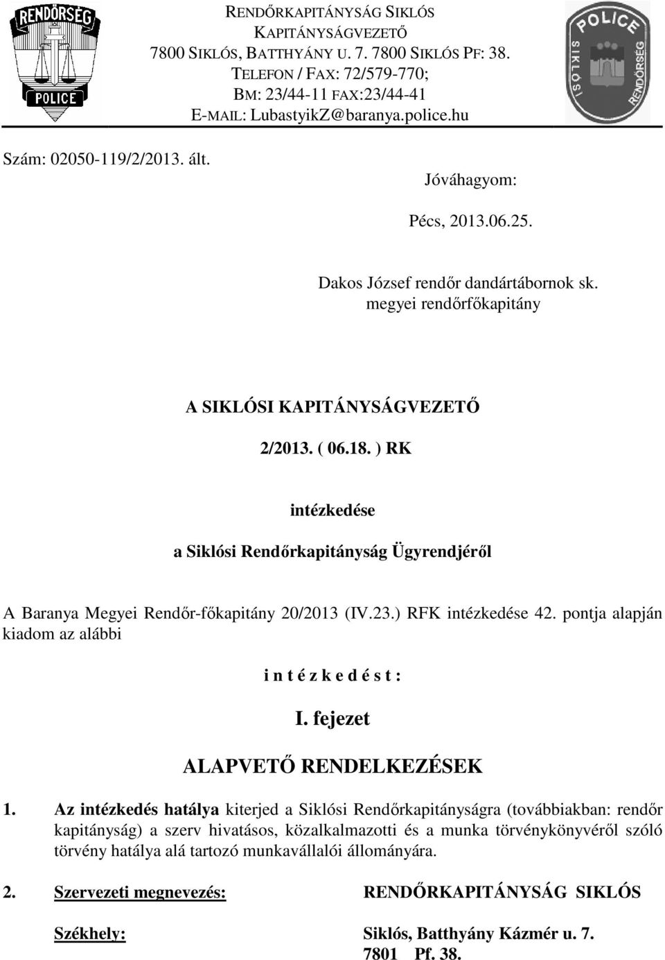 ) RK intézkedése a Siklósi Rendőrkapitányság Ügyrendjéről A Baranya Megyei Rendőr-főkapitány 20/2013 (IV.23.) RFK intézkedése 42. pontja alapján kiadom az alábbi i n t é z k e d é s t : I.