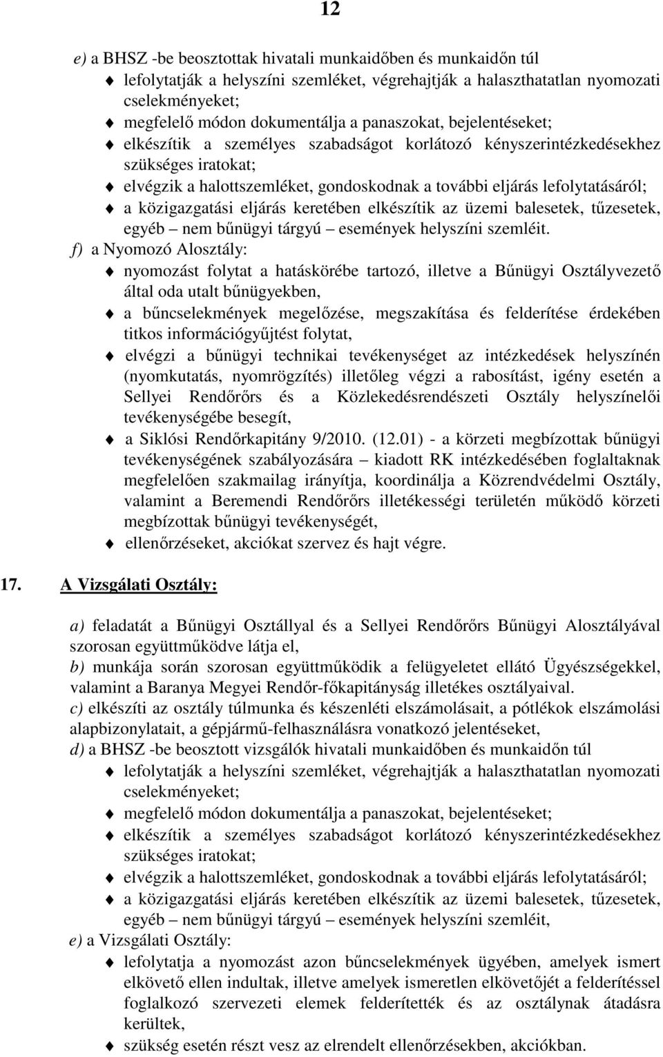 közigazgatási eljárás keretében elkészítik az üzemi balesetek, tűzesetek, egyéb nem bűnügyi tárgyú események helyszíni szemléit.