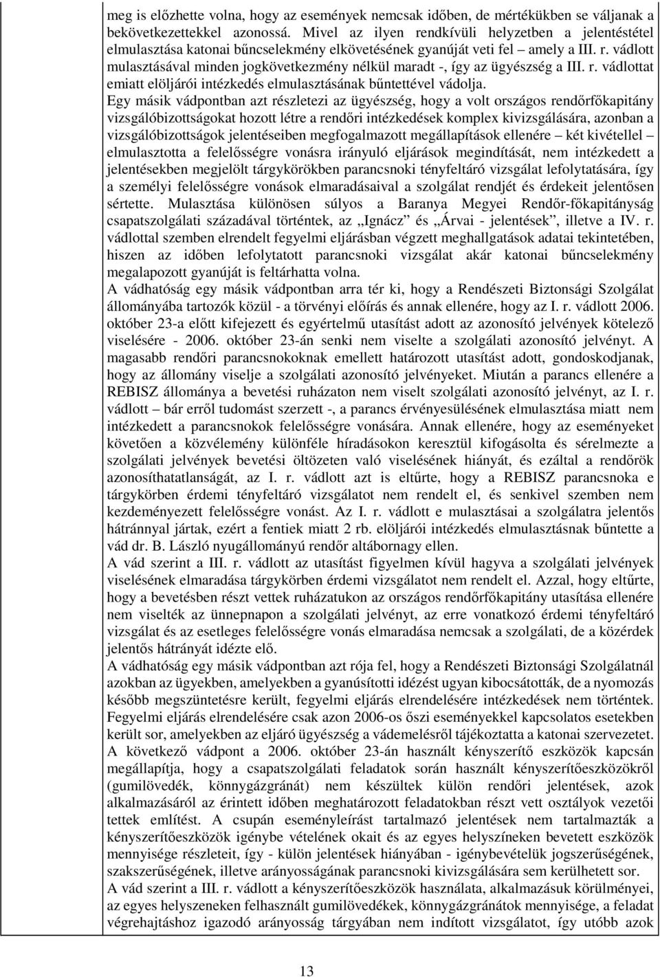 r. vádlottat emiatt elöljárói intézkedés elmulasztásának bűntettével vádolja.
