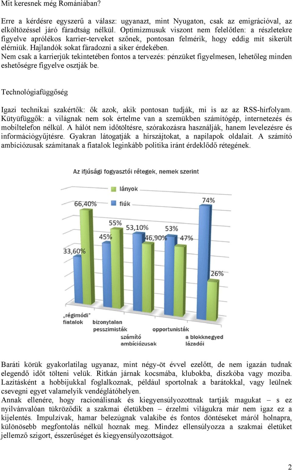 Nem csak a karrierjük tekintetében fontos a tervezés: pénzüket figyelmesen, lehetőleg minden eshetőségre figyelve osztják be.