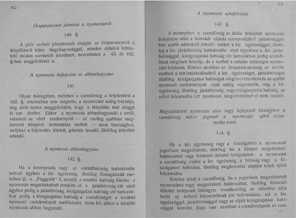 -ban megjelölteket is. A nyomozás befejezése és abbanhagyása. 14 I. Olyan bűnügyben, melyben a csendőrség a feljelentést a 102.